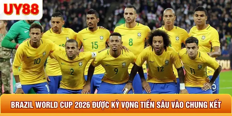 Brazil world cup 2026 được kỳ vọng tiến sâu vào chung kết Brazil world cup 2026 được kỳ vọng tiến sâu vào chung kết