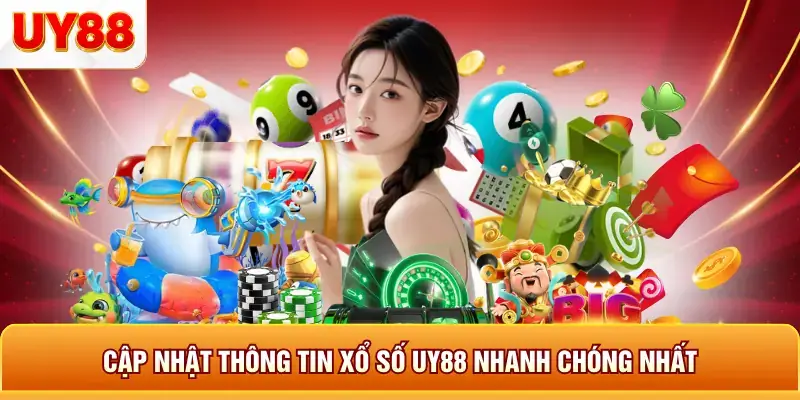 Cập nhật thông tin xổ số uy88 nhanh chóng nhất
