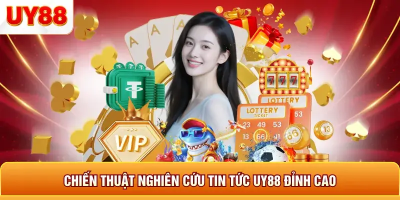 Chiến thuật nghiên cứu tin tức uy88 đỉnh cao