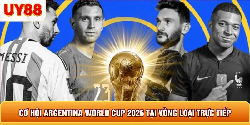Cơ hội argentina world cup 2026 tại vòng loại trực tiếp 