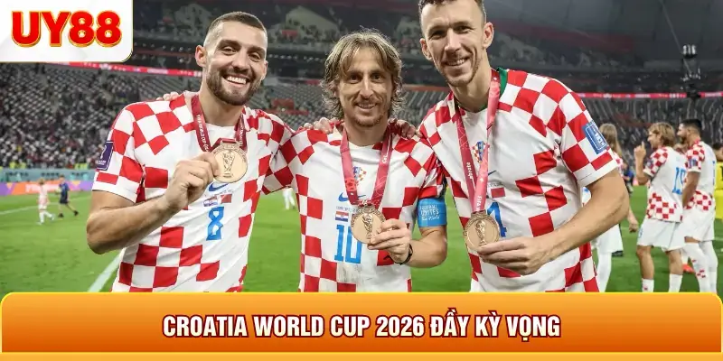 Croatia world cup 2026 đầy kỳ vọng Croatia world cup 2026 đầy kỳ vọng