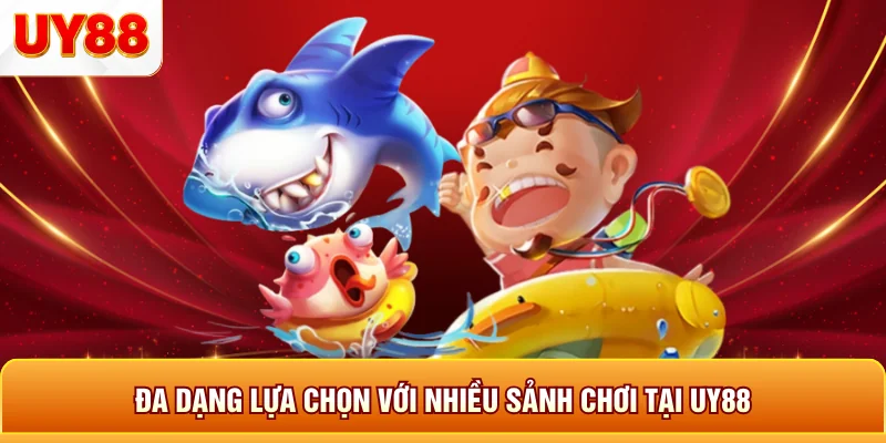 Đa dạng lựa chọn với nhiều sảnh chơi tại uy88 Đa dạng lựa chọn với nhiều sảnh chơi tại uy88