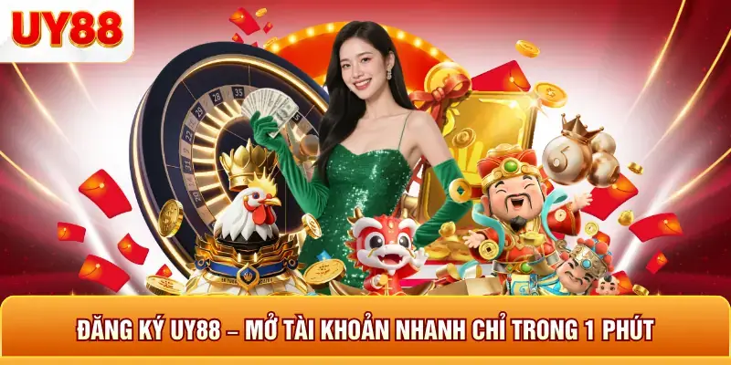 Đăng ký uy88 mở tài khoản nhanh chỉ trong 1 phút