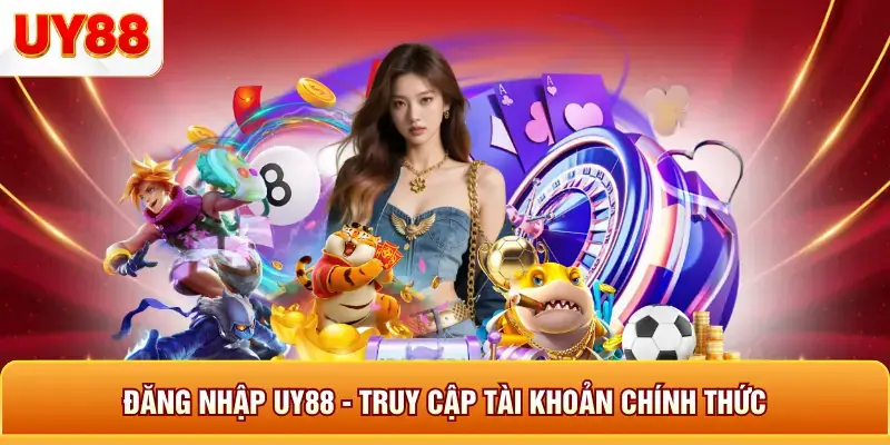 Đăng nhập uy88 truy cập tài khoản chính thức