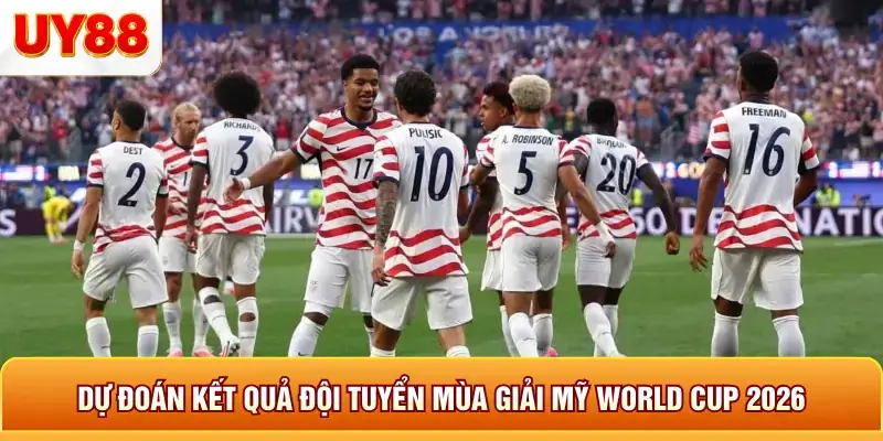 Dự đoán kết quả đội tuyển mùa giải mỹ world cup 2026 Dự đoán kết quả đội tuyển mùa giải mỹ world cup 2026