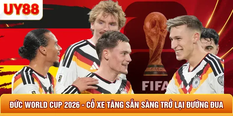 Đức World Cup 2026 - Cỗ Xe Tăng Sẵn Sàng Trở Lại Đường Đua 5 Đức world cup 2026 cỗ xe tăng sẵn sàng trở lại đường đua