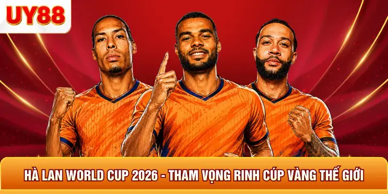 Hà Lan World Cup 2026 - Tham Vọng Rinh Cúp Vàng Thế Giới 3 Hà lan world cup 2026 tham vọng rinh cup vàng thế giới
