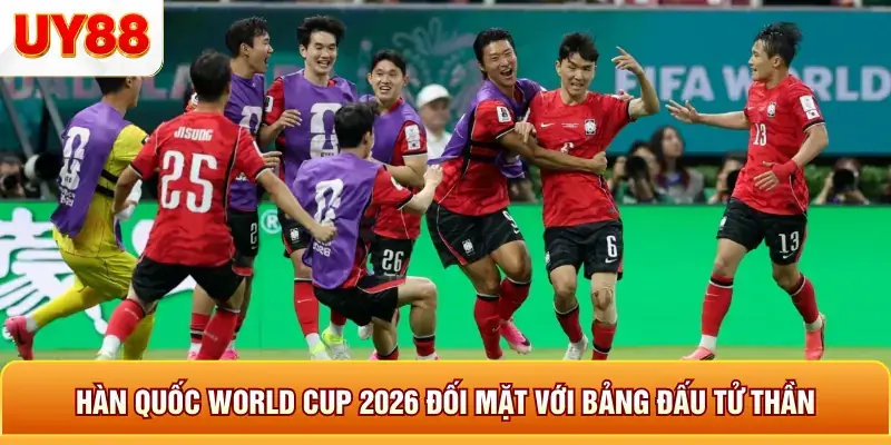Hàn quốc world cup 2026 đối mặt với bảng đấu tử thần Hàn quốc world cup 2026 đối mặt với bảng đấu tử thần