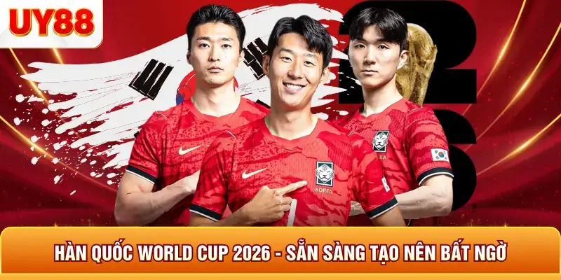 Hàn quốc world cup 2026 sẵn sàng tạo nên bất ngờ
