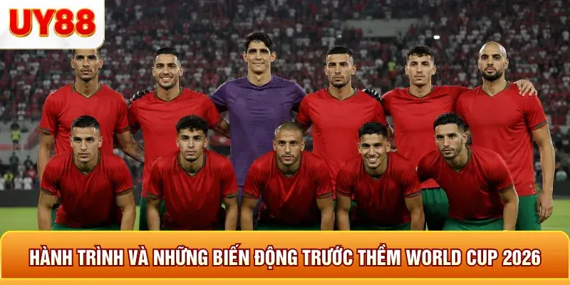 Hành trình và những biến động trước thềm world cup 2026