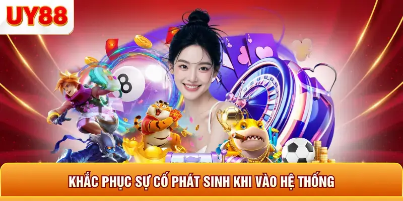Khắc phục sự cố phát sinh khi vào hệ thống Khắc phục sự cố phát sinh khi vào hệ thống