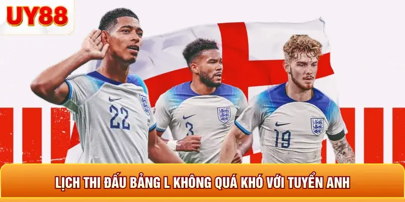Lịch thi đấu bàn l không quá khó với tuyển anh Lịch thi đấu bàn l không quá khó với tuyển anh