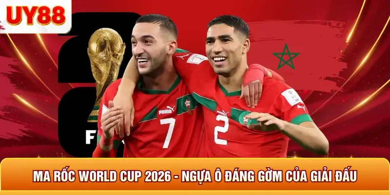Ma rốc world cup 2026 ngựa &ocirc; đ&aacute;ng gờm của giải đấu