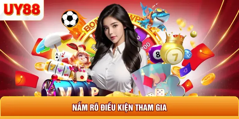Nắm rõ điều kiện tham gia