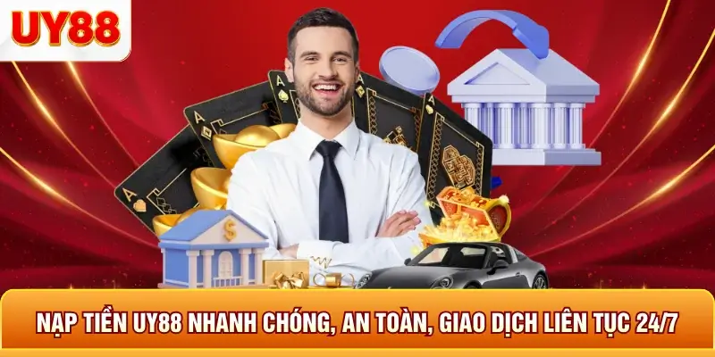 Nạp tiền uy88 nhanh chóng an toàn giao dịch liên tục 24/7