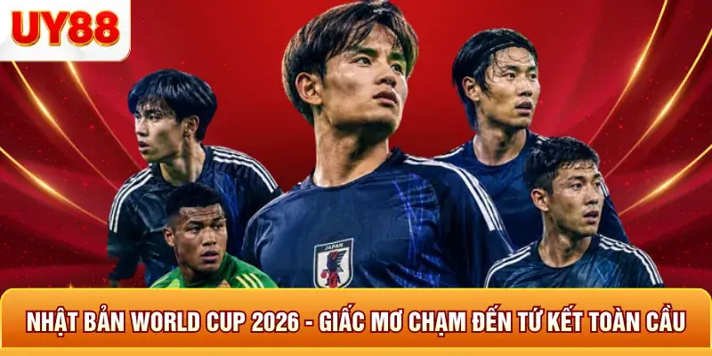 Nhật bản world cup 2026 giấc mơ chạm đến tứ kết toàn cầu