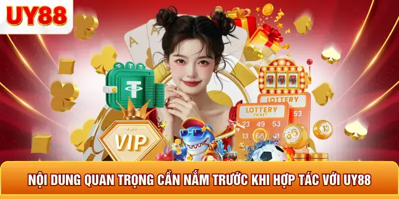 Nội dung quan trọng cần nắm tước khi hợp tác với uy88