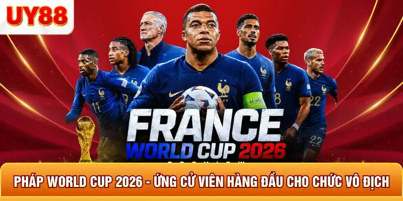Pháp World Cup 2026 - Ứng Cử Viên Hàng Đầu Cho Chức Vô Địch 8 Pháp world cup 2026 ứng cử viên hàng đầu cho chức vô địch