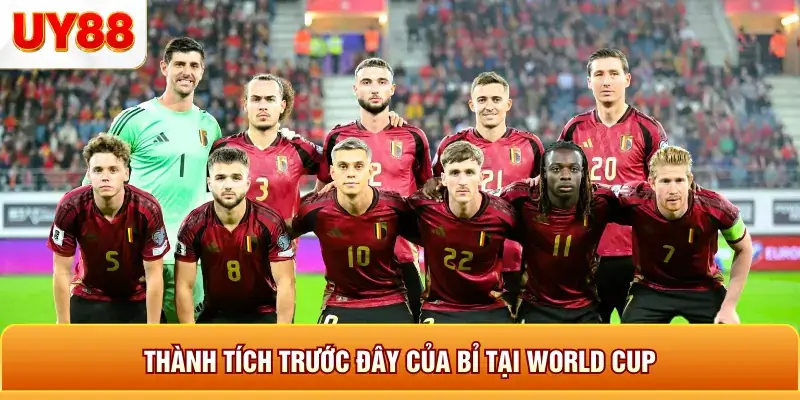 Thành tích trước đây của bỉ tại world cup Thành tích trước đây của bỉ tại world cup
