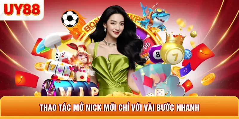 Thao tác mở nick mới chỉ với vài bước nhanh Thao tác mở nick mới chỉ với vài bước nhanh