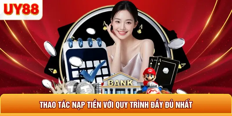 Thao tác nạp tiền với quy trình đầy đủ nhất Thao tác nạp tiền với quy trình đầy đủ nhất