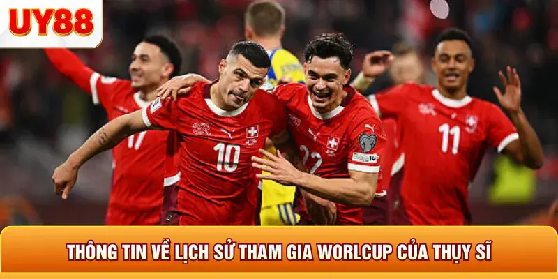 Thông tin về lịch sử tham gia world cup của thụy sĩ Thông tin về lịch sử tham gia world cup của thụy sĩ