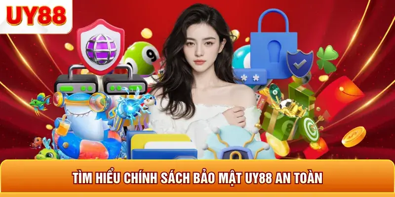 Tìm hiểu chính sách bao mật uy88 an toàn