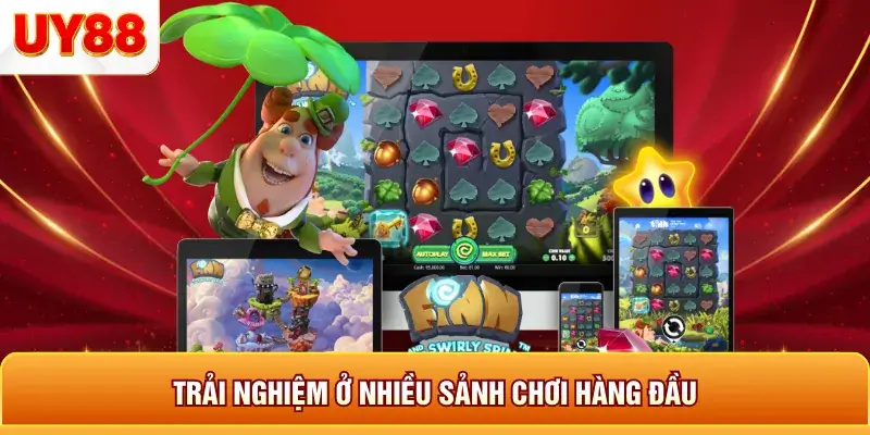 Trải nghiệm ở nhiều sảnh chơi hàng đầu