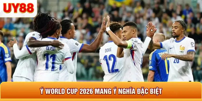 Ý world cup 2026 mang ý nghĩa đặc biệt